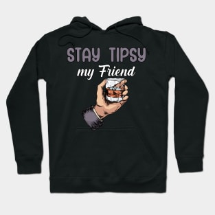 Stay tipsy my friend Hoodie